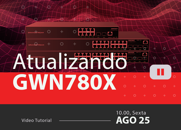 Como Atualizar Aparelhos GWN780X