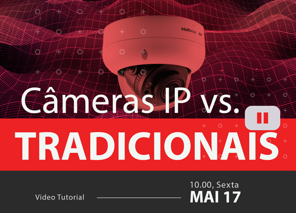 Câmeras IP vs. Sistemas de Segurança Tradicionais. Qual é a Melhor Opção?
