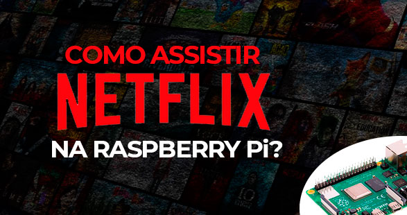 Como assistir Netflix no Raspberry Pi