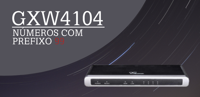 Como Configurar o GXW4104 para Números com Prefixo 99