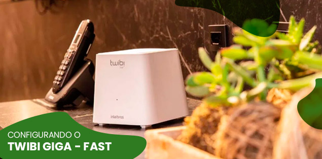 Como configurar o Twibi Giga e Fast da Intelbras (Wi-Fi Mesh)