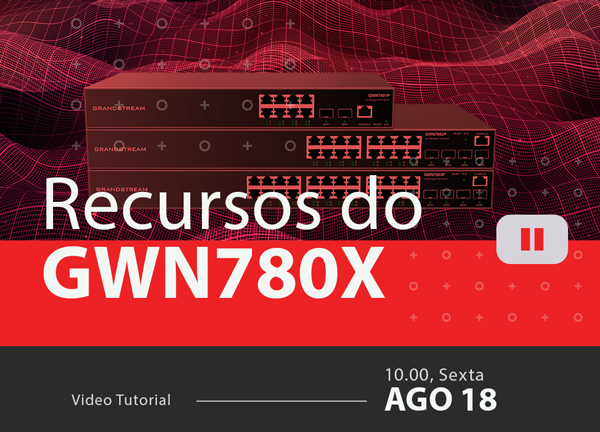 Recursos e Novidades dos Switchs GWN780x(P) L2+