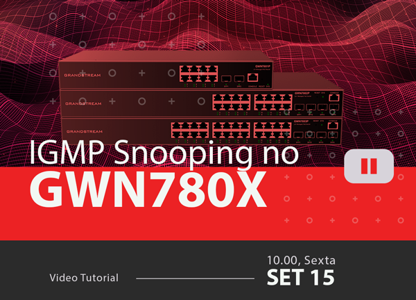 Entendendo e Configurando o IGMP Snooping no GWN780x