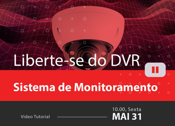 Liberte-se do DVR: como Montar um Sistema de Monitoramento