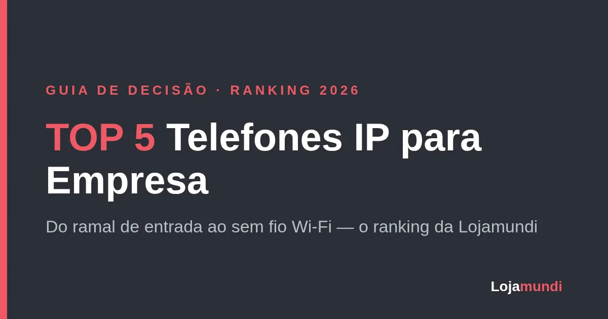 Melhor Telefone IP para Empresa em 2026: Top 5