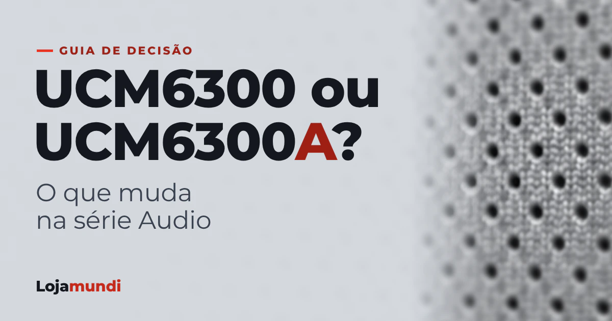 UCM6300 ou UCM6300A: o que muda na série Audio